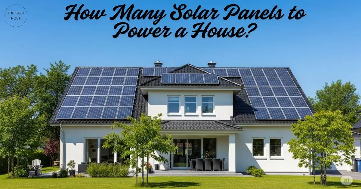 How Many Solar Panels to Power a House